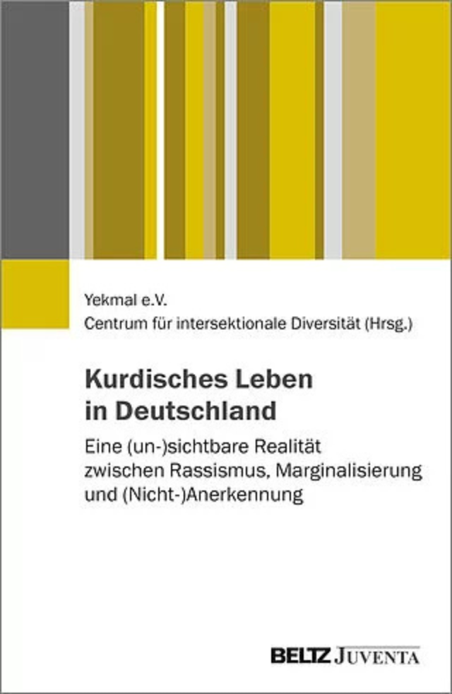 Kurdisches Leben in Deutschland; Eine (un-)sichtbare Realit&auml;t zwischen Rassismus, Marginalisierung und (Nicht-)Anerkennung